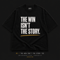 The Win Isn't The Story Tee